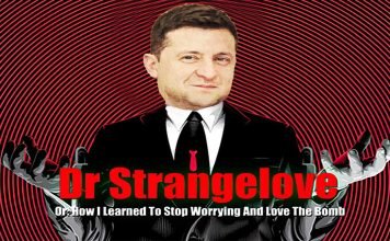 Zelensky’s Starring Role in Dr Strangelove or: How I Learned to Stop Worrying and Love the Bomb Zelensky
